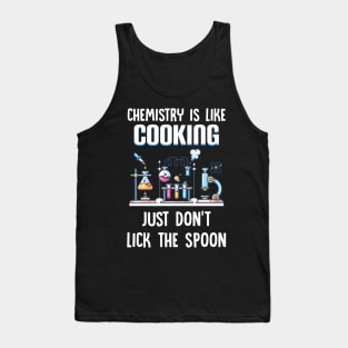 Chemistry Is Like Cooking Just Don_t Lick The Spoon Tank Top